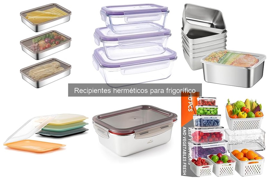 Cómo elegir los mejores recipientes herméticos para frigorífico